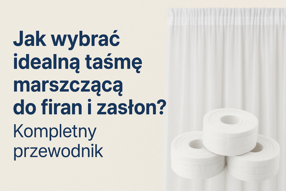 Taśma SMOK czy oł&oacute;wek - Jaką taśmę marszczącą wybrać do firan i zasłon?