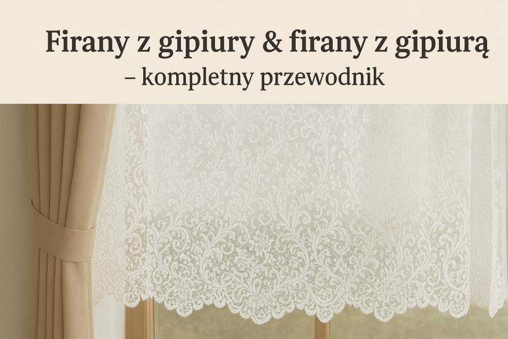 Firany z gipiury i firany z gipiurą - które wybrać